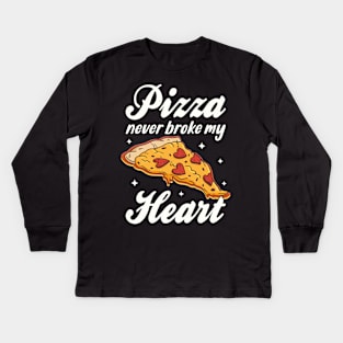 Pizza Never Broke My heart Pizza Lover Kids Long Sleeve T-Shirt